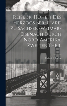 Hardcover Reise Sr. Hoheit des Herzogs Bernhard zu Sachsen-Weimar-Eisenach durch Nord-Amerika, zweiter Theil [German] Book