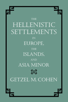 The Hellenistic Settlements in Europe, the Islands, and Asia Minor - Book  of the Hellenistic Culture and Society