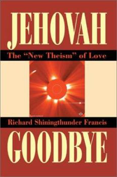 Paperback Jehovah Goodbye: The New Theism of Love Book