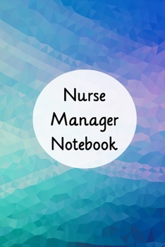 Nurse Manager Notebook: Blank Line Journal / Writing Pad / Diary for Nurse Managers