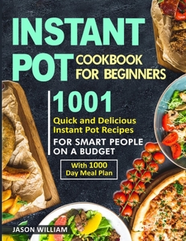 Paperback Instant Pot Cookbook for Beginners: 1001 Quick and Delicious Instant Pot Recipes for the Smart People on a Budget with 1000-Day Meal Plan Book