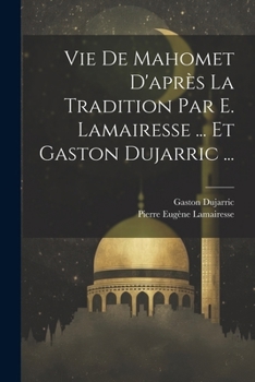 Paperback Vie De Mahomet D'après La Tradition Par E. Lamairesse ... Et Gaston Dujarric ... [French] Book