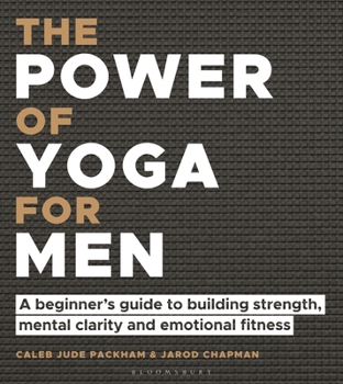 The Power of Yoga for Men: A beginners guide to building strength, mental clarity and emotional fitness