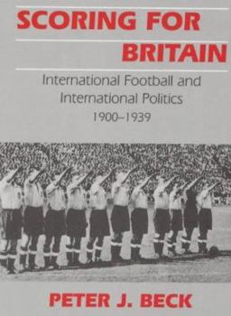 Paperback Scoring for Britain: International Football and International Politics, 1900-1939 Book