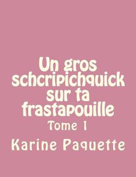 Paperback Un gros schcripichquick sur ta frastapouille tome 1 [French] Book