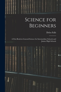Paperback Science for Beginners; a First Book in General Science for Intermediate Schools and Junior High Schools Book