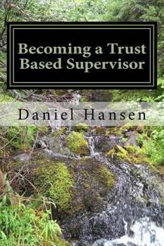 Becoming a Trust Based Supervisor: Managment Training - Book #1 of the Management Through my Life