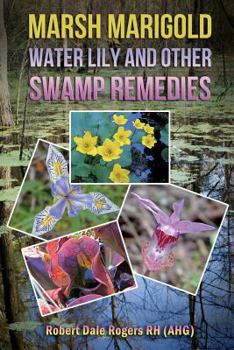 Marsh Marigold, Water Lily and other Swamp Remedies