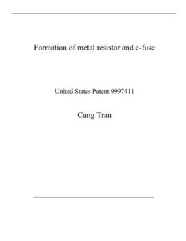 Formation of metal resistor and e-fuse: United States Patent 9997411