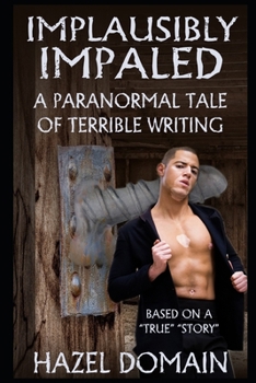 Paperback Implausibly Impaled: A Paranormal Tale of Terrible Writing Book