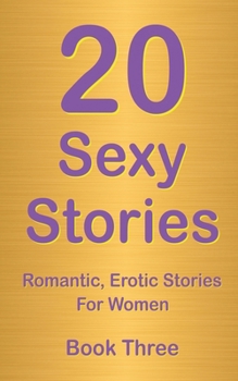 Paperback 20 Sexy Stories: Book Three: Romantic, Erotic Stories For Women Book
