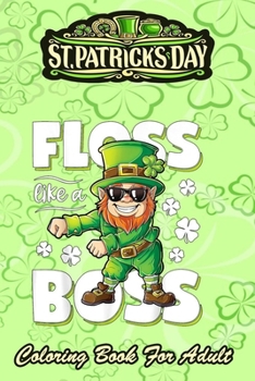 Paperback St Patricks Day Coloring Book For Adult: Leprechaun Floss Like A Boss - An Adult Coloring Books St Patrick for Kids, Adults with Beautiful Irish Shamr Book