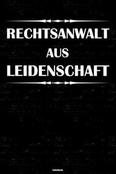 Rechtsanwalt aus Leidenschaft Notizbuch: Rechtsanwalt Journal DIN A5 liniert 120 Seiten Geschenk (German Edition)
