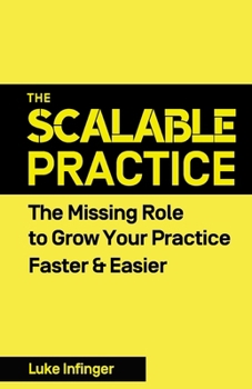 Paperback The Scalable Practice: The Missing Role to Grow Your Practice Faster & Easier Book