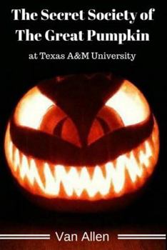 Paperback The Secret Society of The Great Pumpkin at Texas A&M University Book