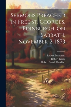 Paperback Sermons Preached in Free St. Georges, Edinburgh, on Sabbath, November 2, 1873 Book