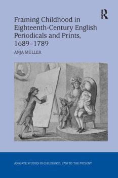 Paperback Framing Childhood in Eighteenth-Century English Periodicals and Prints, 1689 1789 Book