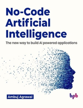 Paperback No-Code Artificial Intelligence: The new way to build AI powered applications (English Edition) Book