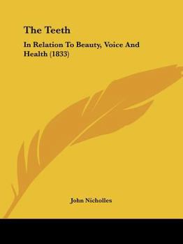 Paperback The Teeth: In Relation To Beauty, Voice And Health (1833) Book