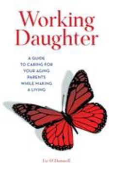 Hardcover Working Daughter: A Guide to Caring for Your Aging Parents While Making a Living Book