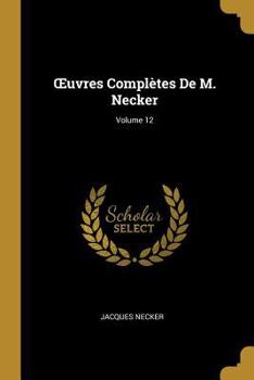 Paperback OEuvres Complètes De M. Necker; Volume 12 [French] Book
