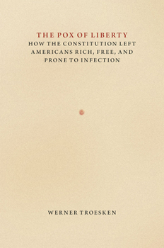 Hardcover The Pox of Liberty: How the Constitution Left Americans Rich, Free, and Prone to Infection Book