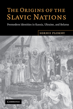 Paperback The Origins of the Slavic Nations: Premodern Identities in Russia, Ukraine, and Belarus Book
