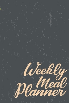 Weekly meal planner: Meal Planning & Grocery List Menu Food Planners Prep Book Eat Records Perfect for to Do Lists, Meal Planning, Weekly Diet Prep (120 pages, 6 x9 '')