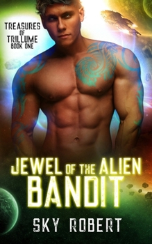Jewel of the Alien Bandit: A Sci Fi Alien Fated Mates Romance - Book #1 of the Treasures of Trillume