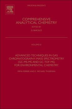 Hardcover Advanced Techniques in Gas Chromatography-Mass Spectrometry (Gc-Ms-MS and Gc-Tof-Ms) for Environmental Chemistry: Volume 61 Book