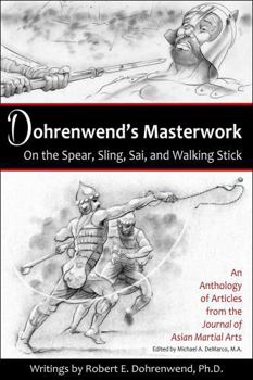 Paperback Dohrenwend's Masterwork: On the Spear, Sling, Sai, and Walking Stick Book