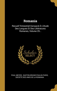 Hardcover Romania: Recueil Trimestriel Consacr? ? L'?tude Des Langues Et Des Litt?ratures Romanes, Volume 29... [French] Book