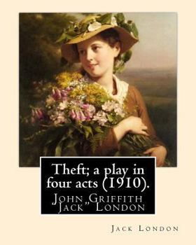 Paperback Theft; a play in four acts (1910). By: Jack London Book