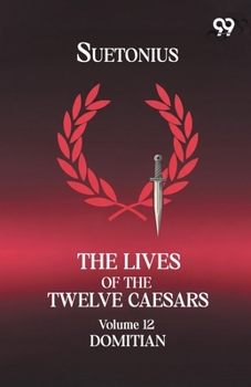 Paperback The Lives Of The Twelve Caesars: Volume 12 Domitian Book