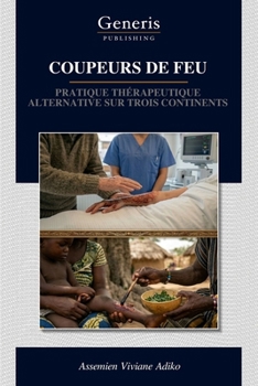 Paperback Coupeurs de Feu: Pratique Thérapeutique Alternative Sur Trois Continents [French] Book
