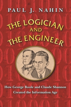 Paperback The Logician and the Engineer: How George Boole and Claude Shannon Created the Information Age Book