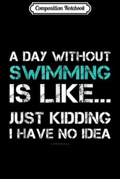 Composition Notebook: Funny Swimming s. A Day Without Swimming Gift  Journal/Notebook Blank Lined Ruled 6x9 100 Pages
