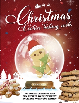 Paperback Christmas Cookie Cookbook: 300 Sweet, Creative and Fun Recipes to Enjoy Happy Holidays with Your Family Book