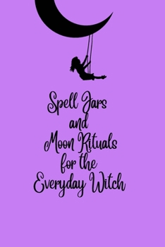 Paperback Spell Jars and Moon Rituals for the Everyday Witch Book