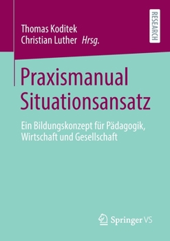 Paperback Praxismanual Situationsansatz: Ein Bildungskonzept Für Pädagogik, Wirtschaft Und Gesellschaft [German] Book