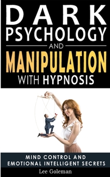 Paperback Dark Psychology and Manipulation with Hypnosis: Mind Control and Emotional Intelligence Secrets. Art of Persuasion, Emotional Influence, NLP and Body Book