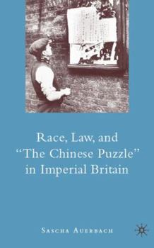 Hardcover Race, Law, and the Chinese Puzzle in Imperial Britain Book