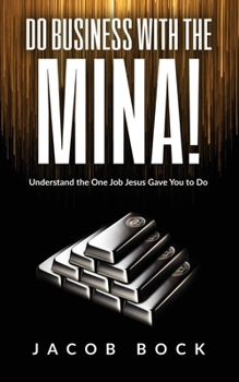 Paperback Do Business with the Mina: Understand the One Job Jesus Gave You to Do Book