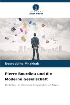 Pierre Bourdieu und die Moderne Gesellschaft: Der Einfluss von Worten und die Faszination von Bildern