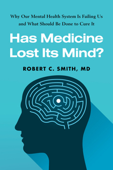 Hardcover Has Medicine Lost Its Mind?: Why Our Mental Health System Is Failing Us and What Should Be Done to Cure It Book