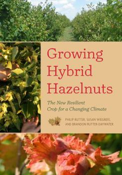 Paperback Growing Hybrid Hazelnuts: The New Resilient Crop for a Changing Climate Book