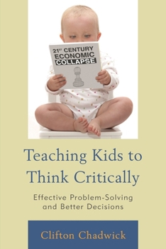 Paperback Teaching Kids to Think Critically: Effective Problem-Solving and Better Decisions Book