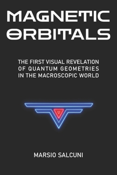 Paperback Magnetic Orbitals: The FIRST VISUAL REVELATION of QUANTUM GEOMETRIES in the MACROSCOPIC WORLD Book
