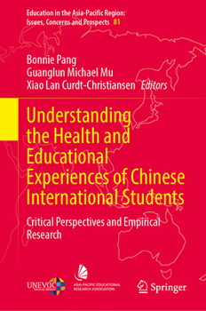 Understanding the Health and Educational Experiences of Chinese International Students: Critical Perspectives and Empirical Research (Education in the ... Region: Issues, Concerns and Prospects, 81)