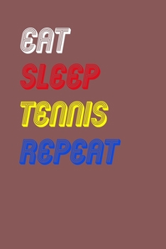 Eat Sleep tennis  Repeat Notebook Fan Sport Gift: Lined Notebook / Journal Gift, 120 Pages, 6x9, Soft Cover, Matte Finish